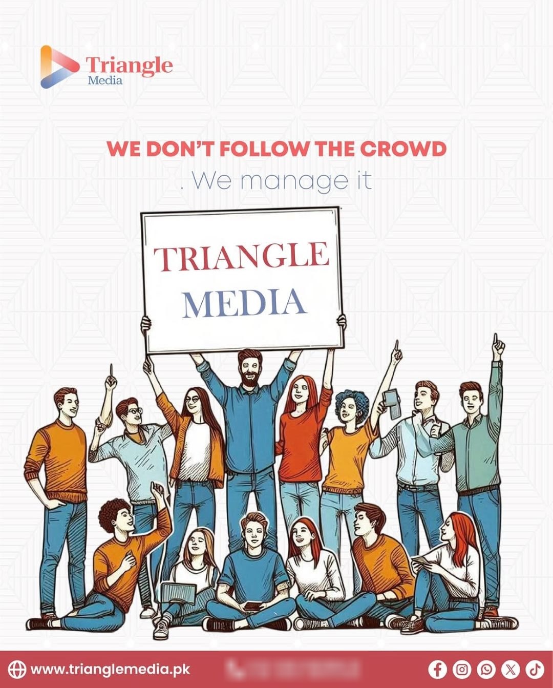 Triangle Media post: We don't follow the crowd, we manage it. A crowd holds up a Triangle Media sign
